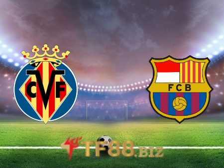Soi kèo nhà cái, tỷ lệ kèo bóng đá: Villarreal vs Barcelona – 03h00 – 28/11/2021