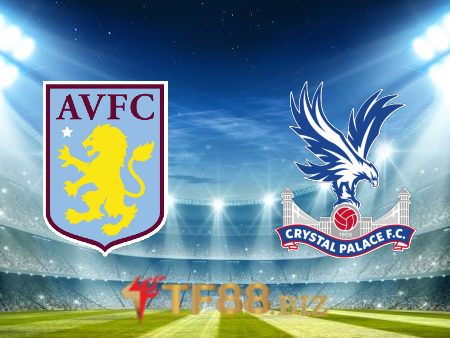 Soi kèo nhà cái, tỷ lệ kèo bóng đá: Aston Villa vs Crystal Palace – 22h00 – 04/03/2023